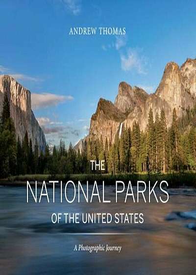 The National Parks of the United States: A Photographic Journey, Hardcover