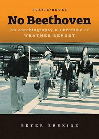 No Beethoven: An Autobiography & Chronicle of Weather Report, Paperback