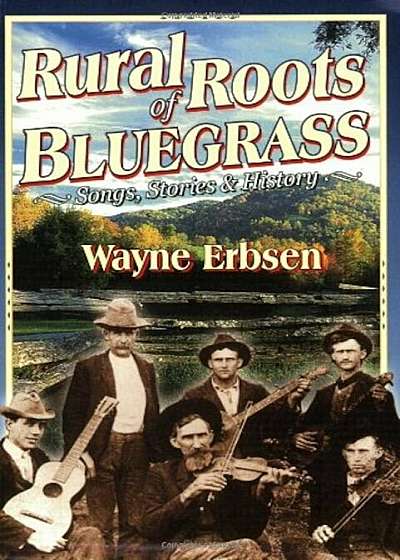 Rural Roots of Bluegrass: Songs, Stories & History, Paperback
