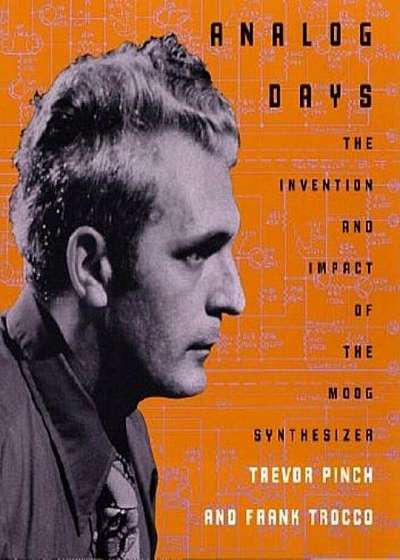 Analog Days: The Invention and Impact of the Moog Synthesizer, Paperback