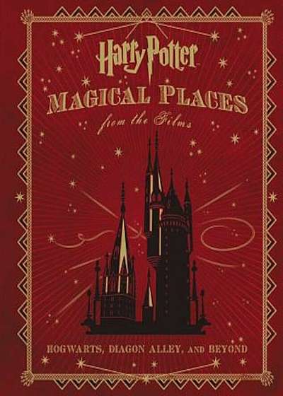 Harry Potter: Magical Places from the Films: Hogwarts, Diagon Alley, and Beyond, Hardcover
