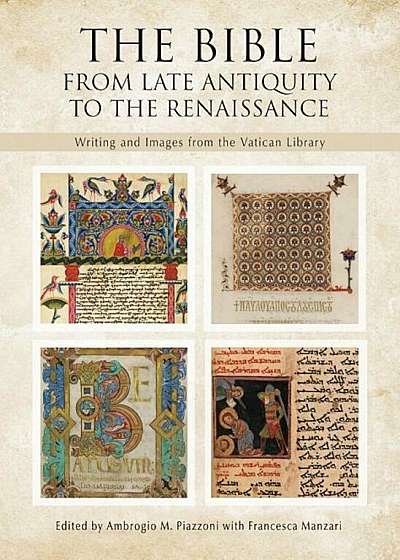 The Bible: From Late Antiquity to the Renaissance: Writing and Images from the Vatican Library, Hardcover