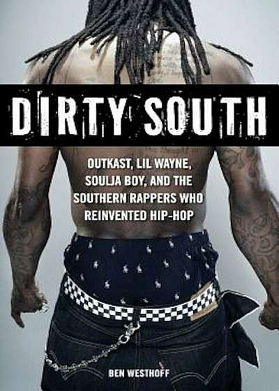 Dirty South: Outkast, Lil Wayne, Soulja Boy, and the Southern Rappers Who Reinvented Hip-Hop, Paperback