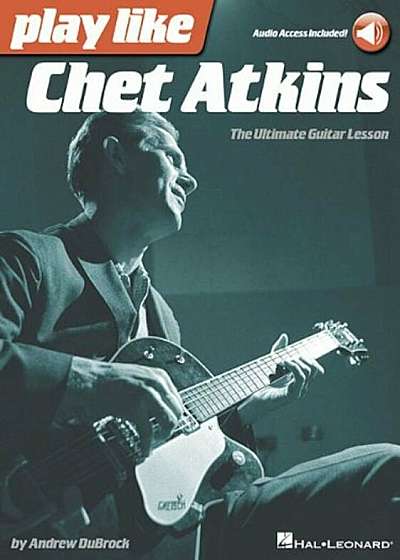 Play Like Chet Atkins: The Ultimate Guitar Lesson, Paperback