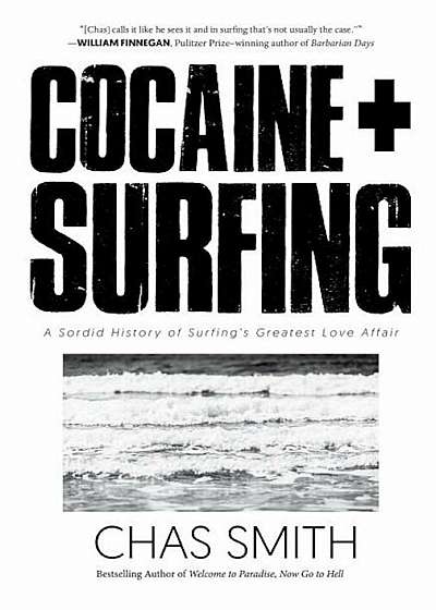 Cocaine + Surfing: A Sordid History of Surfing's Greatest Love Affair, Hardcover
