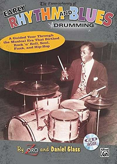 The Commandments of Early Rhythm and Blues Drumming: A Guided Tour Through the Musical Era That Birthed Rock 'n' Roll, Soul, Funk, and Hip-Hop, Book &, Paperback