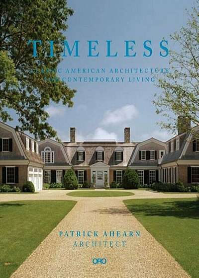 Timeless: Classic American Architecture for Contemporary Living, Hardcover