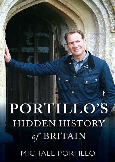 Portillo's Hidden History of Britain, Hardcover