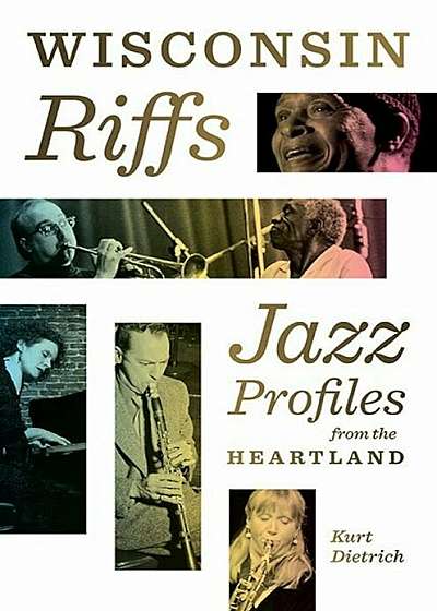 Wisconsin Riffs: Jazz Profiles from the Heartland, Hardcover
