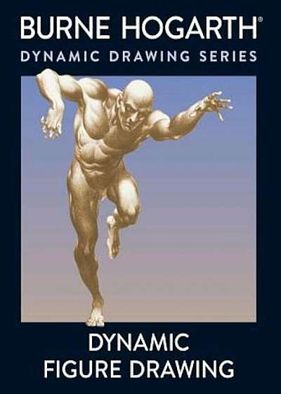 Dynamic Figure Drawing: A New Approach to Drawing the Moving Figure in Deep Space and Foreshortening, Paperback