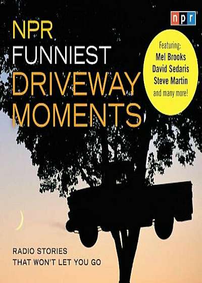 NPR Funniest Driveway Moments: Radio Stories That Won't Let You Go, Audiobook