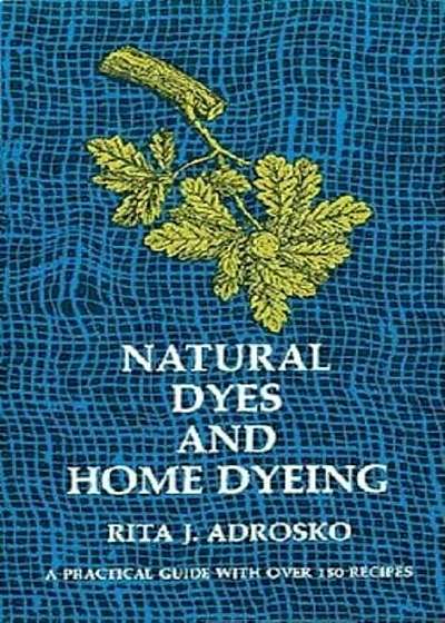 Natural Dyes and Home Dyeing, Paperback