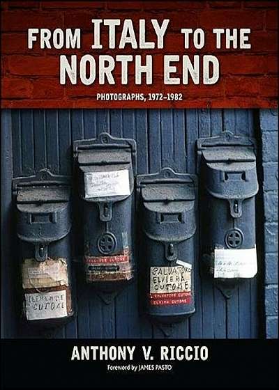 From Italy to the North End: Photographs, 1972-1982, Hardcover