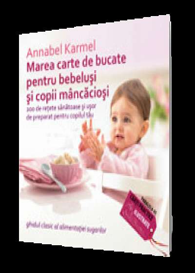 Marea carte de bucate pentru bebeluși și copii mâncăcioși