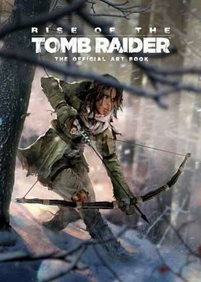 Rise of the Tomb Raider, The Official Art Book, Hardcover