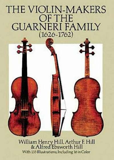 The Violin-Makers of the Guarneri Family (1626-1762), Paperback