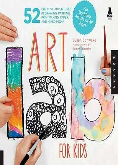 Art Lab for Kids: 52 Creative Adventures in Drawing, Painting, Printmaking, Paper, and Mixed Media-For Budding Artists of All Ages, Paperback