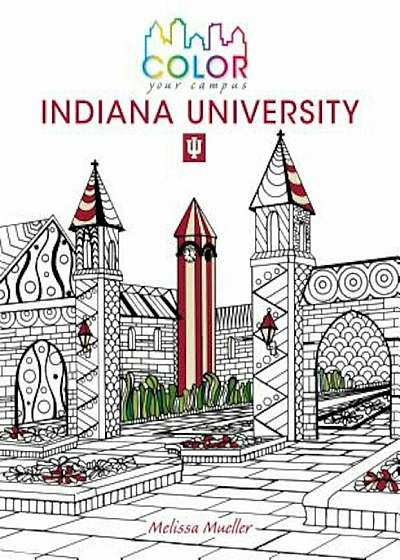 Color Your Campusaindiana University: An Adult Coloring Book, Paperback
