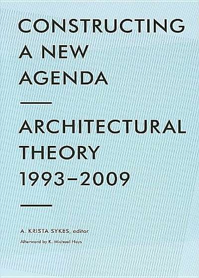 Constructing a New Agenda: Architectural Theory 1993-2009, Paperback