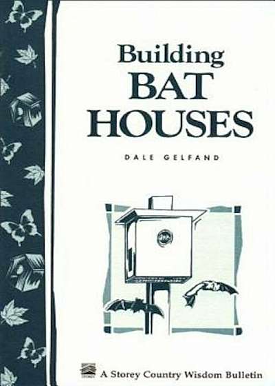 Building Bat Houses: Storey's Country Wisdom Bulletin A-178, Paperback