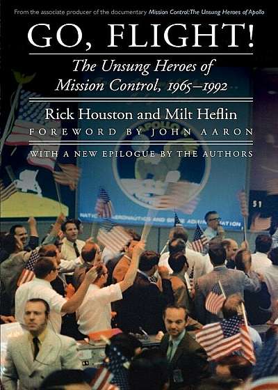 Go, Flight!: The Unsung Heroes of Mission Control, 1965-1992, Paperback