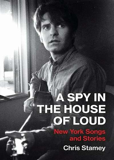 A Spy in the House of Loud: New York Songs and Stories, Hardcover