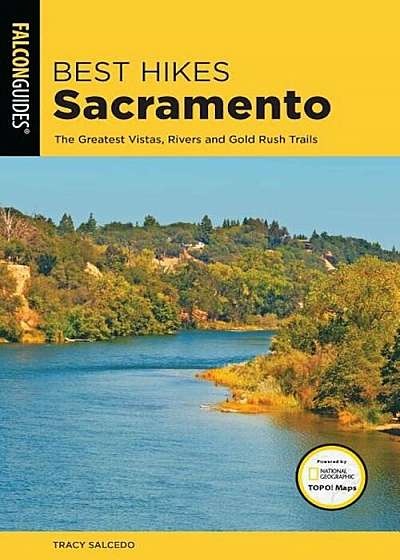 Best Hikes Sacramento: The Greatest Vistas, Rivers, and Gold Rush Trails, Paperback