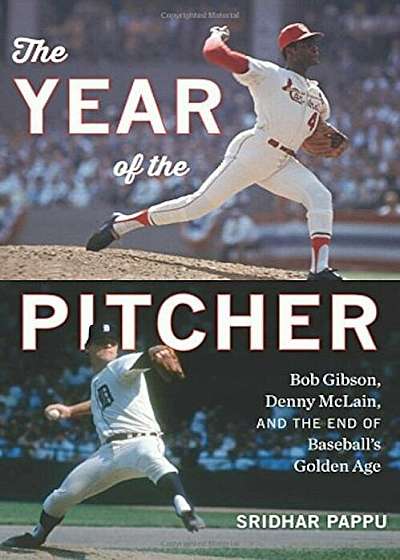 The Year of the Pitcher: Bob Gibson, Denny McLain, and the End of Baseball's Golden Age, Hardcover