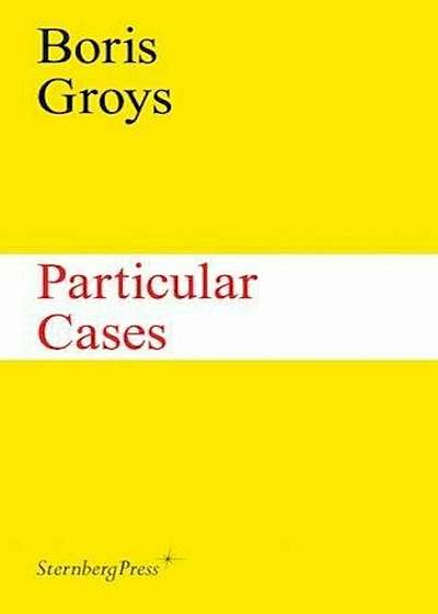 Boris Groys: Particular Cases, Paperback