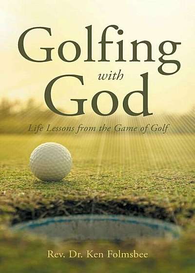 Golfing with God: Life Lessons from the Game of Golf, Paperback