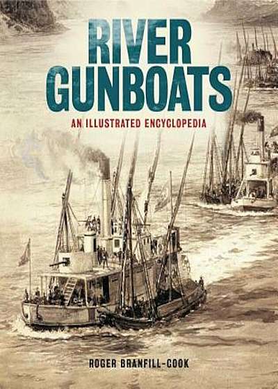 River Gunboats: An Illustrated Encyclopedia, Hardcover