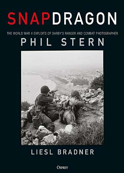 Snapdragon: The World War II Exploits of Darby's Ranger and Combat Photographer Phil Stern, Hardcover