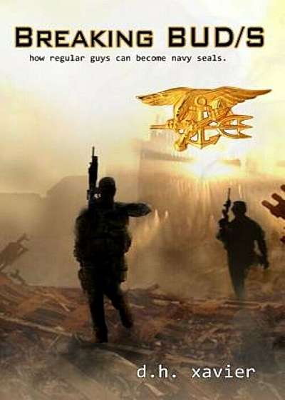 Breaking BUD&S: How Regular Guys Can Become Navy SEALs, Paperback