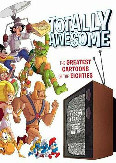 Totally Awesome: The Greatest Cartoons of the Eighties, Hardcover