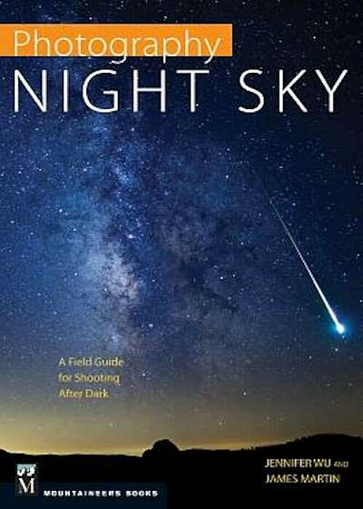 Photography: Night Sky: A Field Guide for Shooting After Dark, Paperback