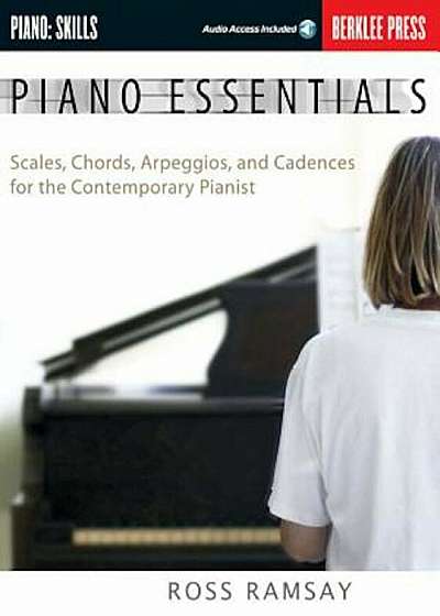 Piano Essentials: Scales, Chords, Arpeggios, and Cadences for the Contemporary Pianist, Paperback