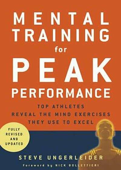 Mental Training for Peak Performance: Top Athletes Reveal the Mind Exercises They Use to Excel, Paperback