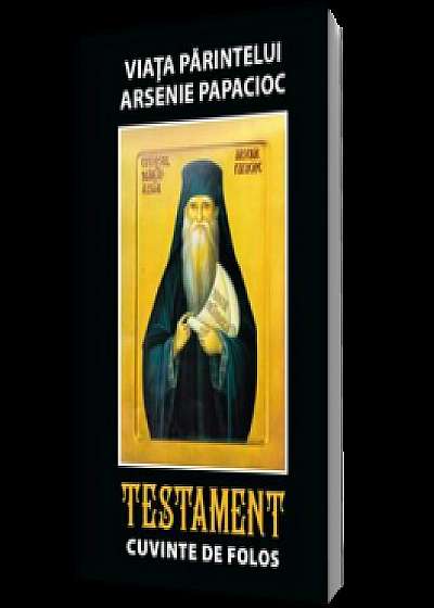 Viaţa părintelui Arsenie Papacioc Testament. Cuvinte de folos