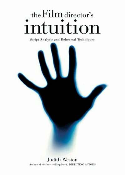 The Film Director's Intuition: Script Analysis and Rehearsal Techniques, Paperback