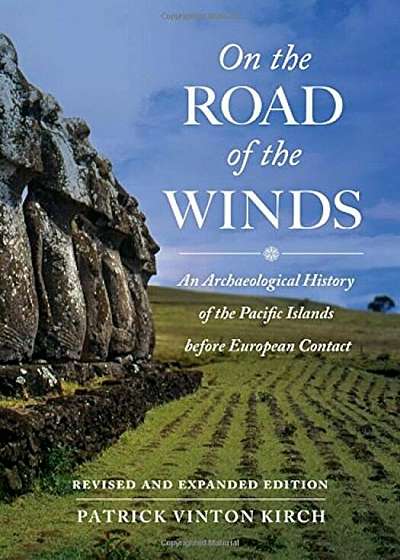 On the Road of the Winds: An Archaeological History of the Pacific Islands Before European Contact, Revised and Expanded Edition, Paperback