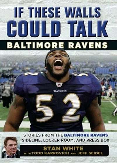 If These Walls Could Talk: Baltimore Ravens: Stories from the Baltimore Ravens Sideline, Locker Room, and Press Box, Paperback