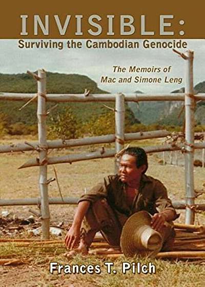 Invisible: Surviving the Cambodian Genocide: The Memoirs of Mac and Simone Leng, Paperback