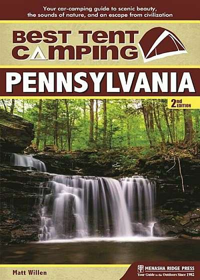 Best Tent Camping: Pennsylvania: Your Car-Camping Guide to Scenic Beauty, the Sounds of Nature, and an Escape from Civilization, Paperback