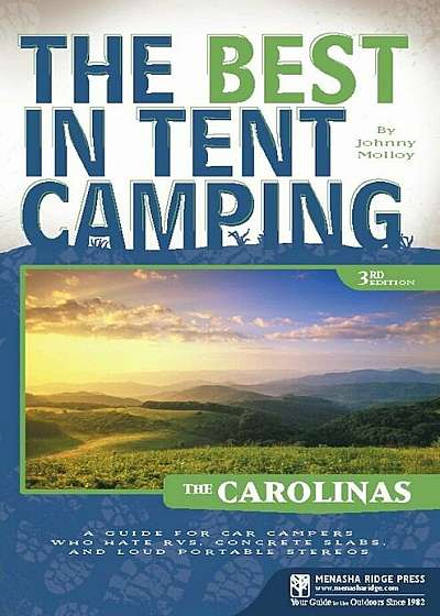 The Best in Tent Camping: The Carolinas: A Guide for Car Campers Who Hate RVs, Concrete Slabs, and Loud Portable Stereos, Paperback