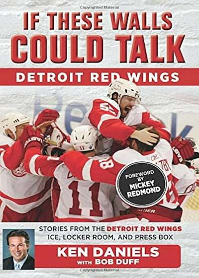 If These Walls Could Talk: Detroit Red Wings: Stories from the Detroit Red Wings Ice, Locker Room, and Press Box, Paperback