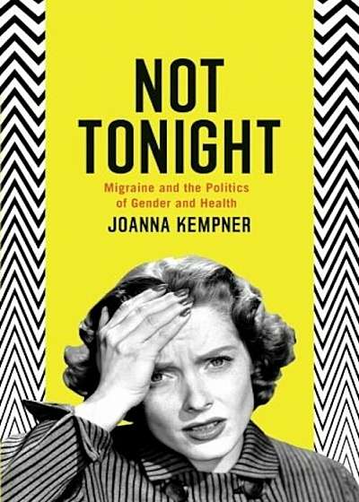 Not Tonight: Migraine and the Politics of Gender and Health, Paperback