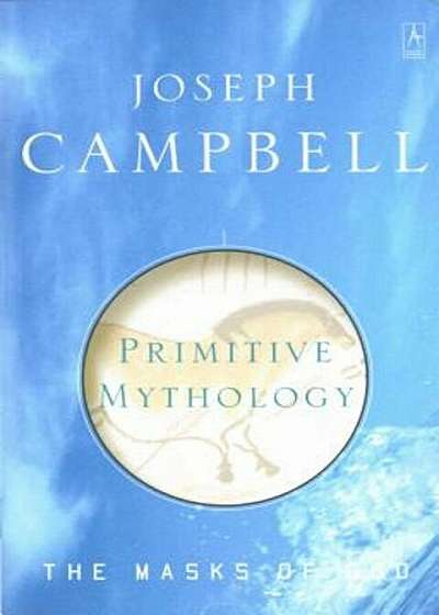 Primitive Mythology: The Masks of God, Volume I, Paperback