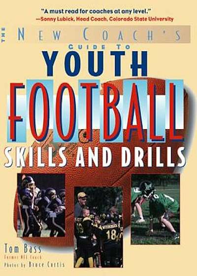 The New Coach's Guide to Youth Football: Skills and Drills, Paperback