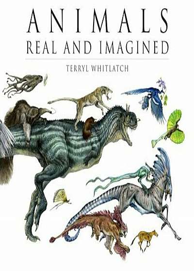 Animals Real and Imagined: The Fantasy of What Is and What Might Be, Paperback
