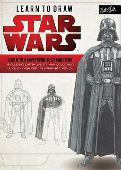 Learn to Draw Star Wars: Learn to Draw Favorite Characters, Including Darth Vader, Han Solo, and Luke Skywalker, in Graphite Pencil, Paperback